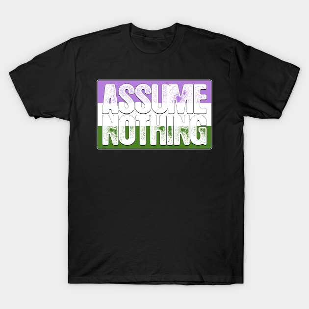 Assume Nothing Genderqueer Pride Flag T-Shirt by wheedesign